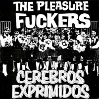 The Pleasure Fuckers / Cerebros Exprimidos