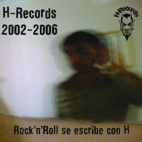 H-Records 2002-2006 - Rock’n’roll se escribe con H