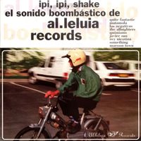 Ipi, ipi, shake - El sonido boombástico de Al.leluia Records