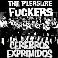 The Pleasure Fuckers / Cerebros Exprimidos