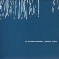The Unfinished Sympathy / Half Foot Outside