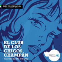 El club de los chicos champán (Extremadura es pop) vol. 1